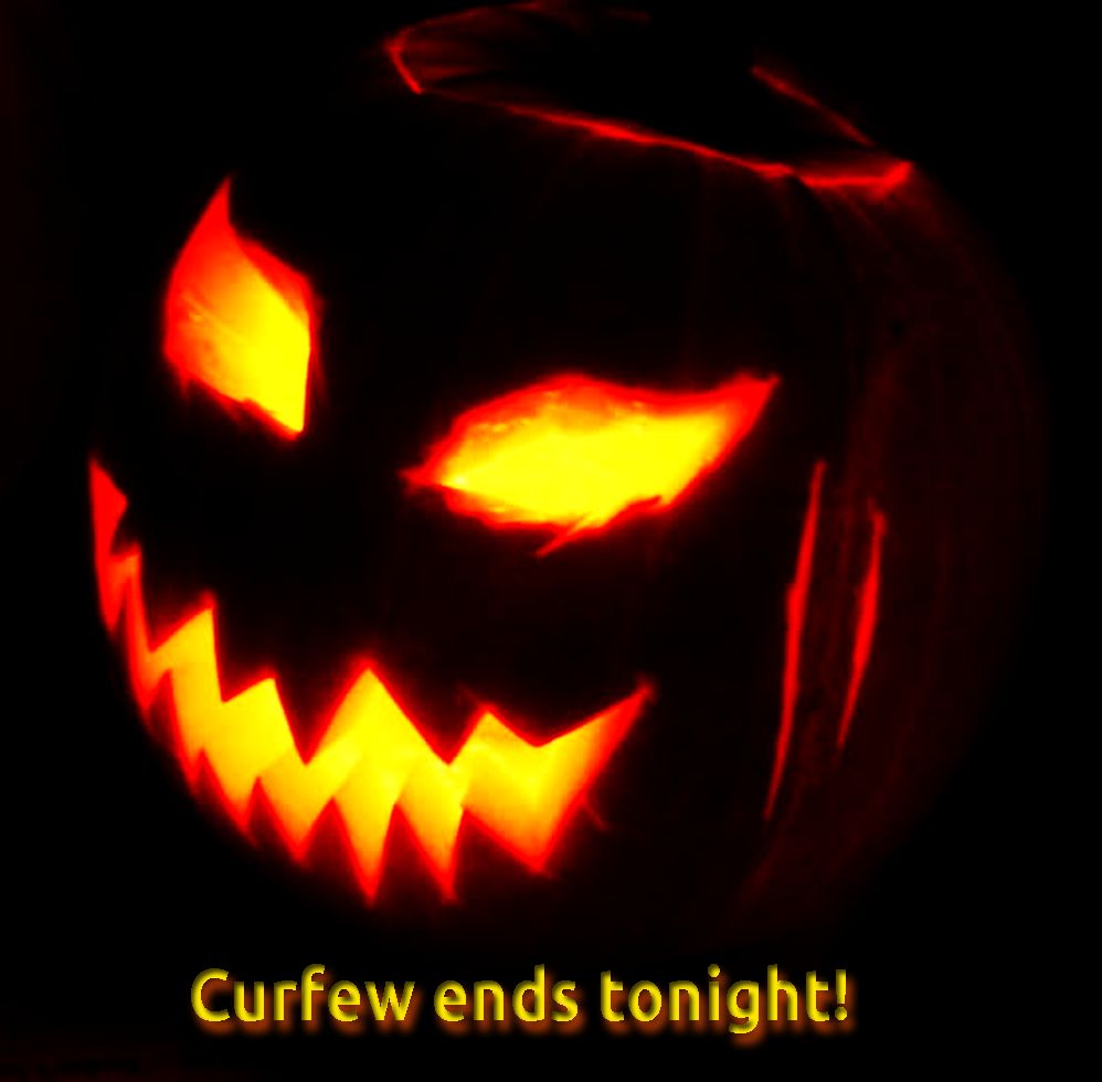 Curfew ends tonight!